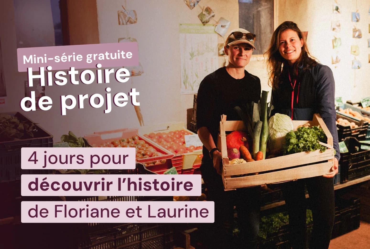 Mini-série gratuite « Histoire de projet » : 4 jours pour découvrir l'histoire de Floriane et Laurine
