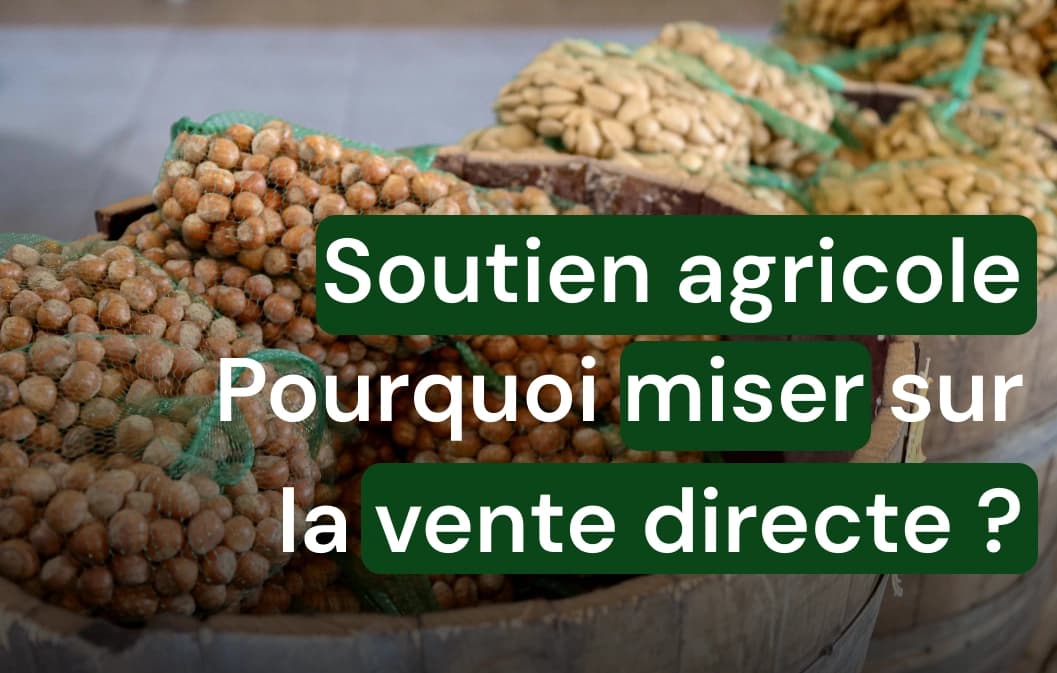Soutien agriculteur : Pourquoi miser sur la vente directe ?