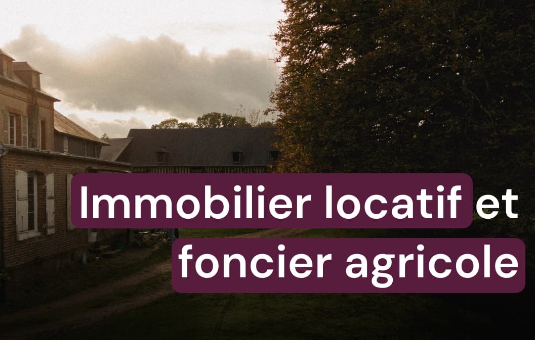 Immobilier locatif et foncier agricole : combo gagnant