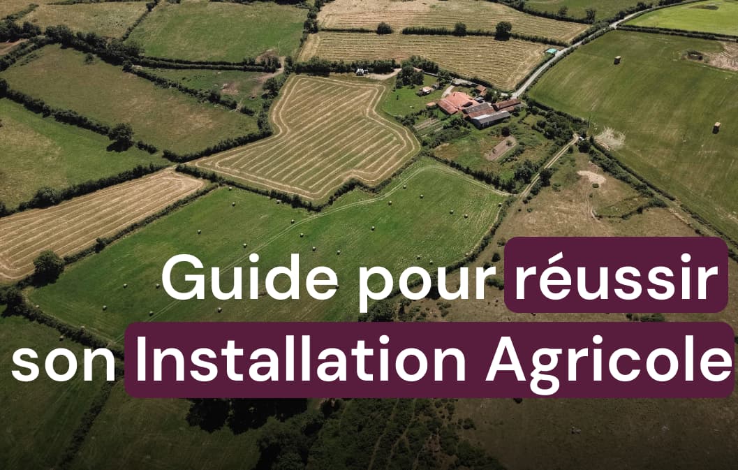 Guide complet pour réussir son projet d'installation agricole