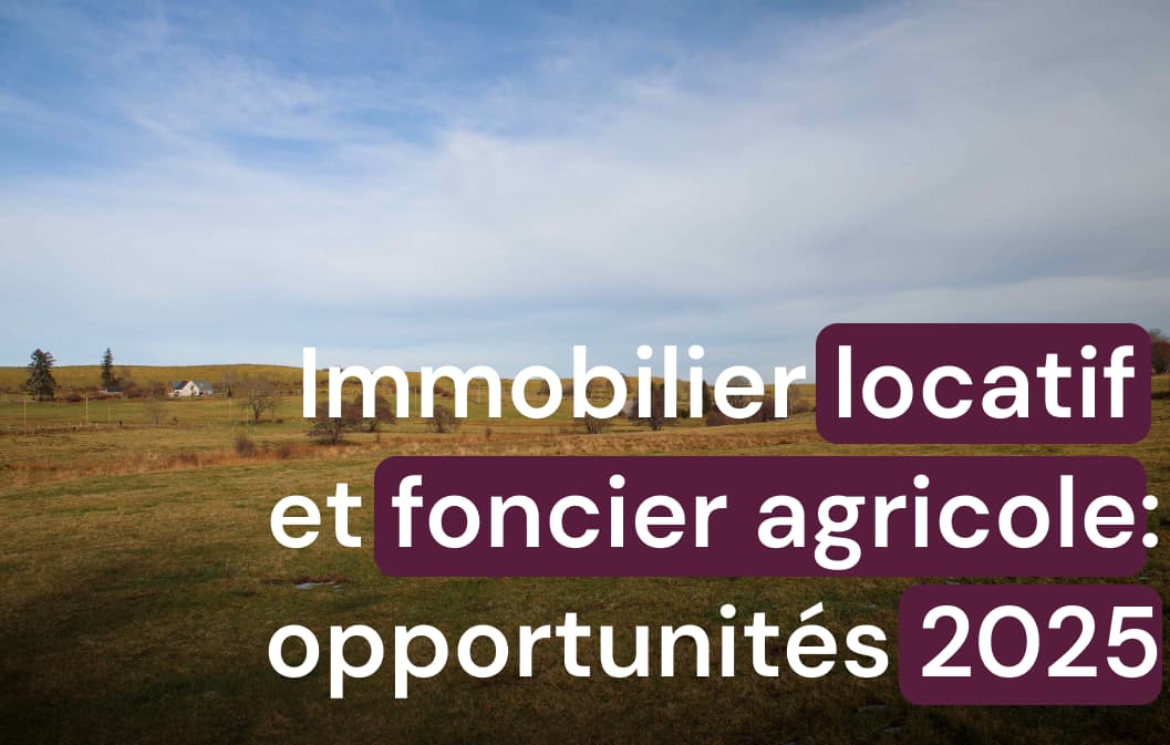 Immobilier locatif ou foncier agricole : que choisir ?