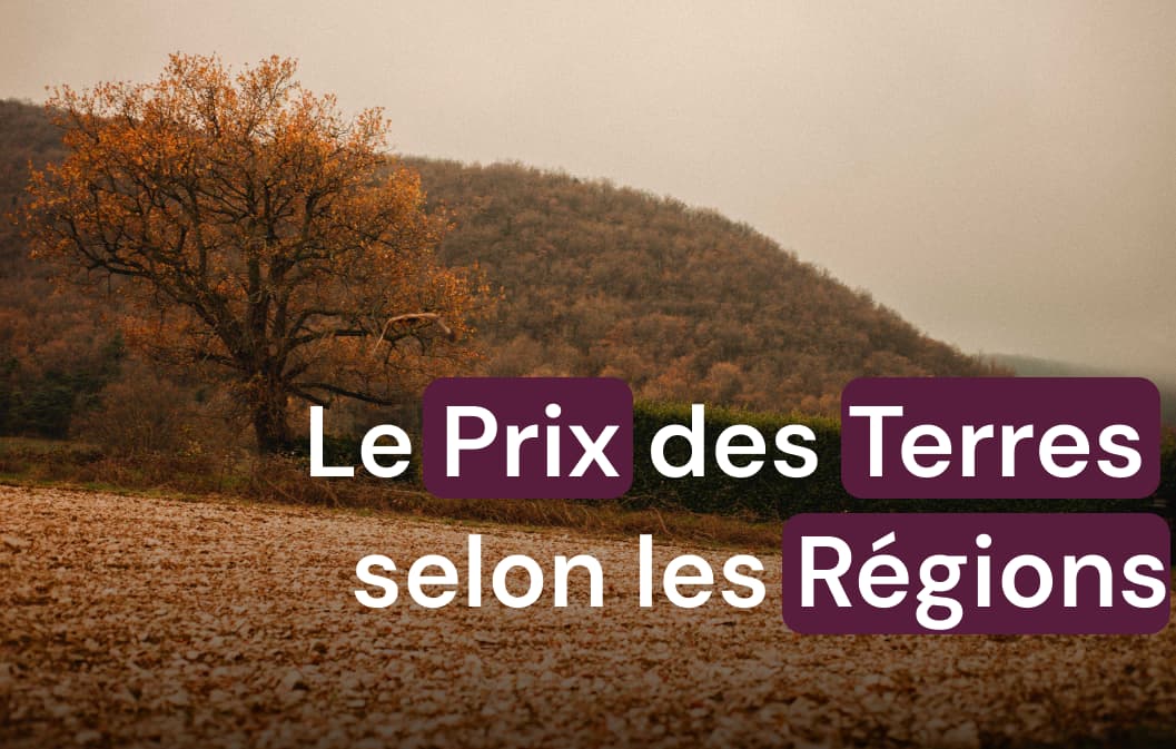 Prix des Terres Agricoles en France : Moyenne selon les Régions