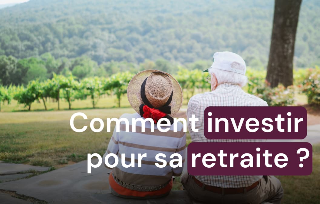 Comment investir pour sa retraite et bien l'anticiper ?